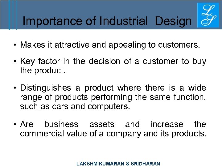 Importance of Industrial Design • Makes it attractive and appealing to customers. • Key
