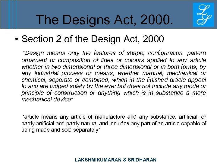 The Designs Act, 2000. • Section 2 of the Design Act, 2000 “Design means