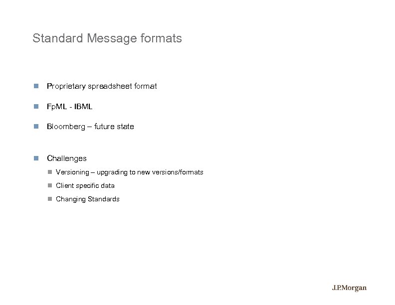 Standard Message formats Proprietary spreadsheet format Fp. ML - IBML Bloomberg – future state