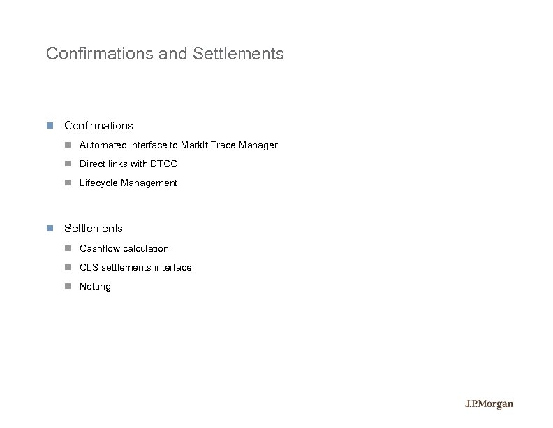 Confirmations and Settlements Confirmations Automated interface to Mark. It Trade Manager Direct links with