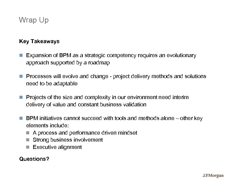 Wrap Up Key Takeaways Expansion of BPM as a strategic competency requires an evolutionary
