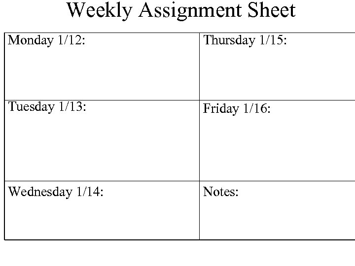Weekly Assignment Sheet Monday 1/12: Thursday 1/15: Tuesday 1/13: Friday 1/16: Wednesday 1/14: Notes:
