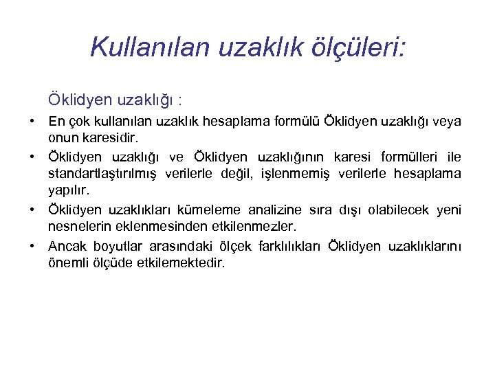 Kullanılan uzaklık ölçüleri: Öklidyen uzaklığı : • En çok kullanılan uzaklık hesaplama formülü Öklidyen