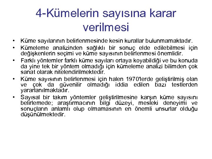 4 -Kümelerin sayısına karar verilmesi • Küme sayılarının belirlenmesinde kesin kurallar bulunmamaktadır. • Kümeleme