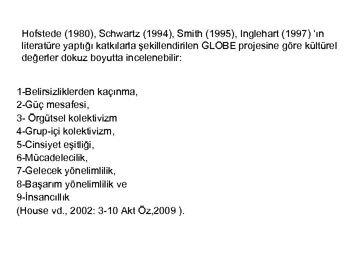 Hofstede (1980), Schwartz (1994), Smith (1995), Inglehart (1997) ‘ın literatüre yaptığı katkılarla şekillendirilen GLOBE