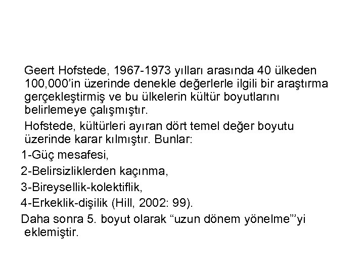 Geert Hofstede, 1967 -1973 yılları arasında 40 ülkeden 100, 000’in üzerinde denekle değerlerle ilgili