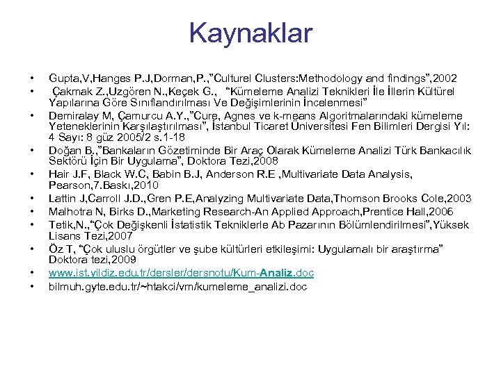 Kaynaklar • • • Gupta, V, Hanges P. J, Dorman, P. , ”Culturel Clusters: