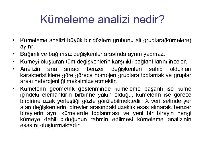 Kümeleme analizi nedir? • Kümeleme analizi büyük bir gözlem grubunu alt gruplara(kümelere) ayırır. •