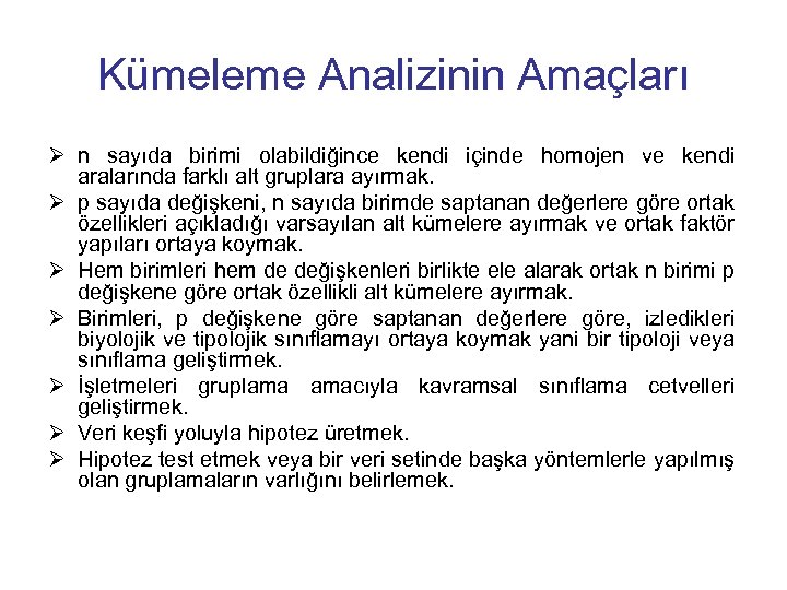 Kümeleme Analizinin Amaçları Ø n sayıda birimi olabildiğince kendi içinde homojen ve kendi aralarında