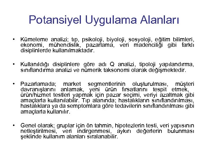 Potansiyel Uygulama Alanları • Kümeleme analizi; tıp, psikoloji, biyoloji, sosyoloji, eğitim bilimleri, ekonomi, mühendislik,