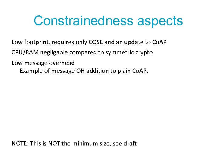 Constrainedness aspects Low footprint, requires only COSE and an update to Co. AP CPU/RAM