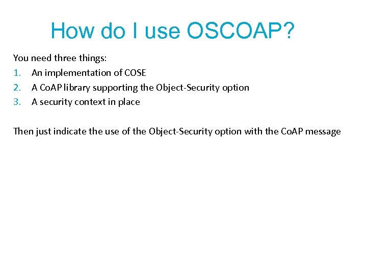How do I use OSCOAP? You need three things: 1. An implementation of COSE