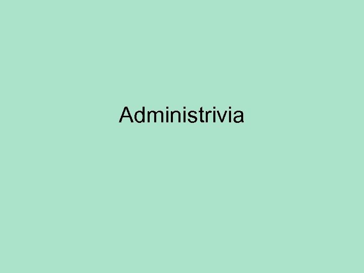 Administrivia 