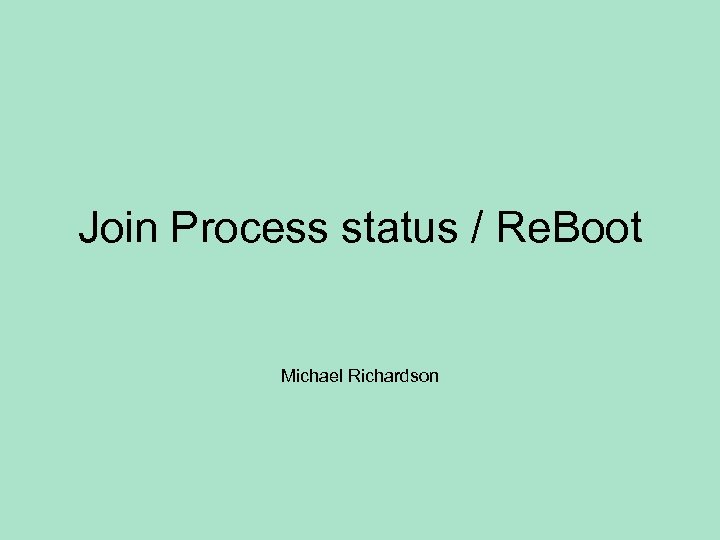Join Process status / Re. Boot Michael Richardson 