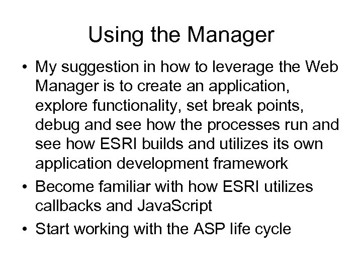 Using the Manager • My suggestion in how to leverage the Web Manager is
