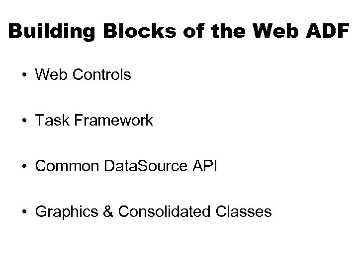 Building Blocks of the Web ADF • Web Controls • Task Framework • Common