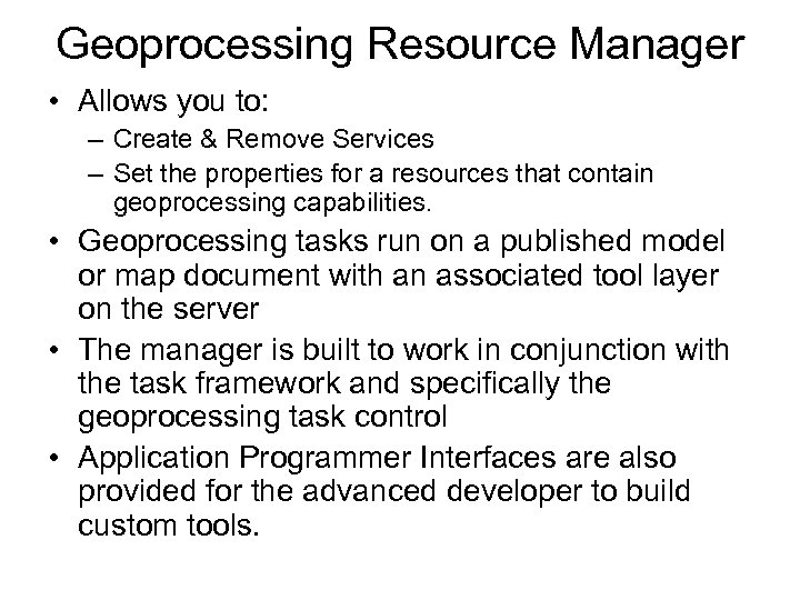 Geoprocessing Resource Manager • Allows you to: – Create & Remove Services – Set