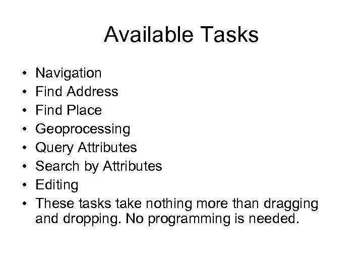 Available Tasks • • Navigation Find Address Find Place Geoprocessing Query Attributes Search by