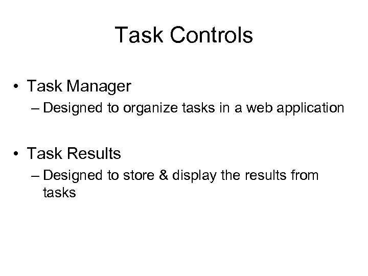 Task Controls • Task Manager – Designed to organize tasks in a web application