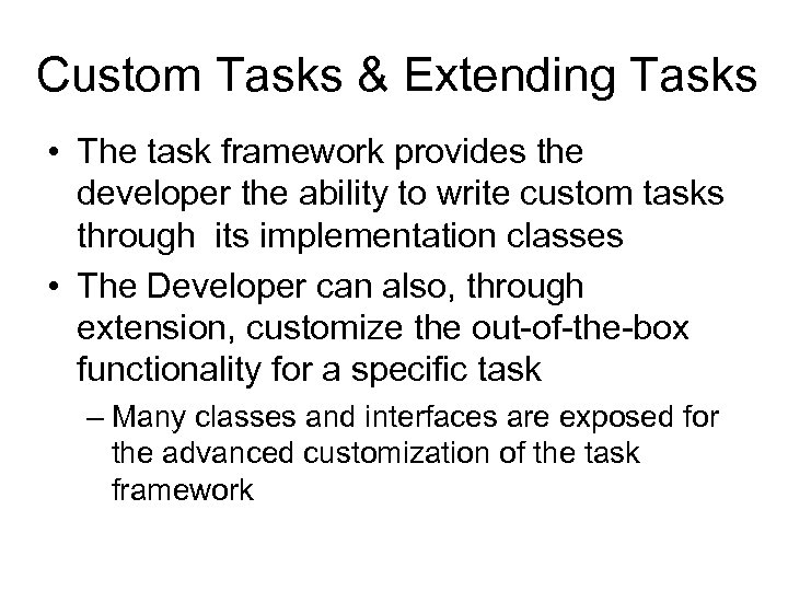 Custom Tasks & Extending Tasks • The task framework provides the developer the ability