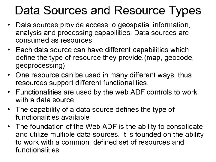 Data Sources and Resource Types • Data sources provide access to geospatial information, analysis