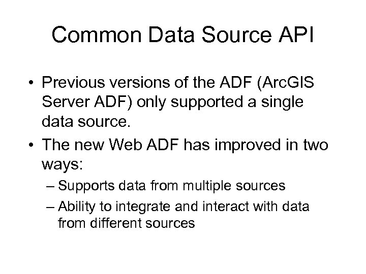 Common Data Source API • Previous versions of the ADF (Arc. GIS Server ADF)