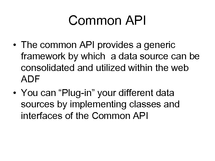 Common API • The common API provides a generic framework by which a data