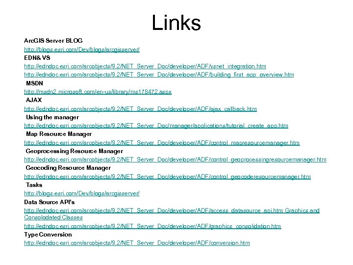 Links Arc. GIS Server BLOG http: //blogs. esri. com/Dev/blogs/arcgisserver/ EDN& VS http: //edndoc. esri.