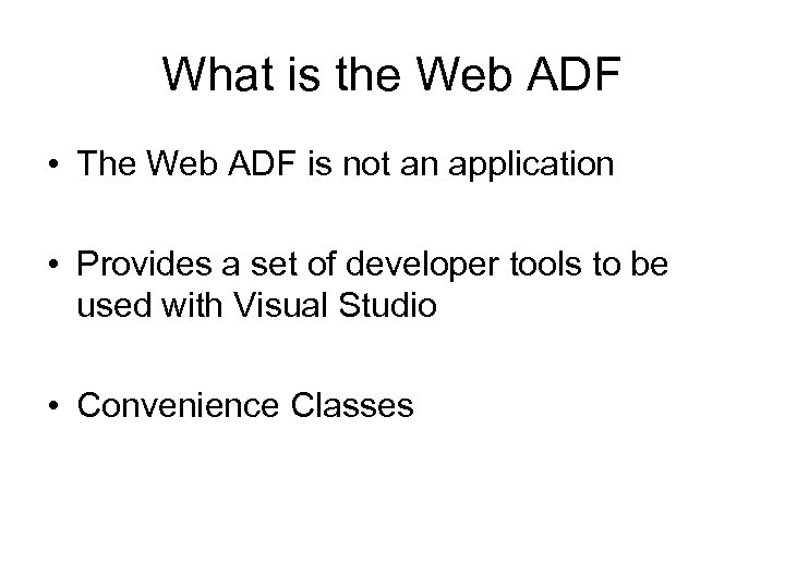 What is the Web ADF • The Web ADF is not an application •
