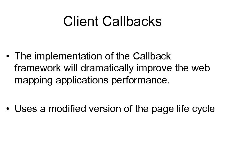 Client Callbacks • The implementation of the Callback framework will dramatically improve the web