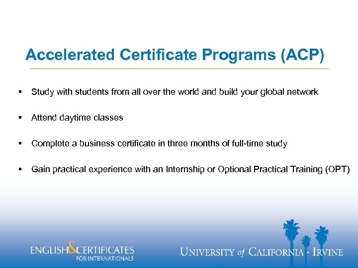 Accelerated Certificate Programs (ACP) § Study with students from all over the world and