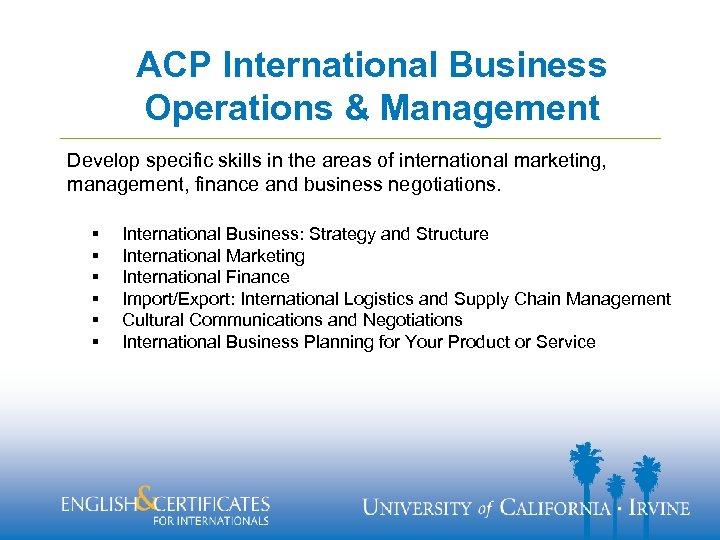 ACP International Business Operations & Management Develop specific skills in the areas of international