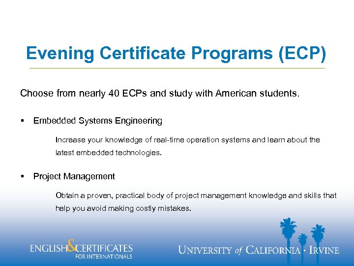 Evening Certificate Programs (ECP) Choose from nearly 40 ECPs and study with American students.