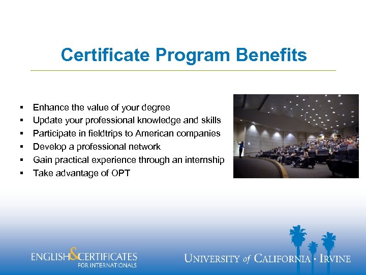 Certificate Program Benefits § § § Enhance the value of your degree Update your