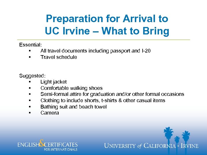 Preparation for Arrival to UC Irvine – What to Bring Essential: § All travel