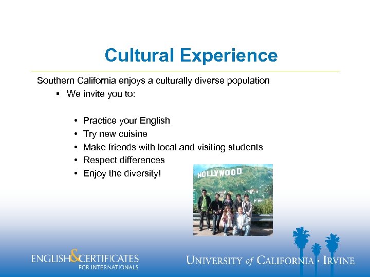 Cultural Experience Southern California enjoys a culturally diverse population § We invite you to: