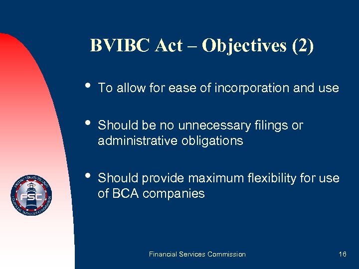 BVIBC Act – Objectives (2) • To allow for ease of incorporation and use