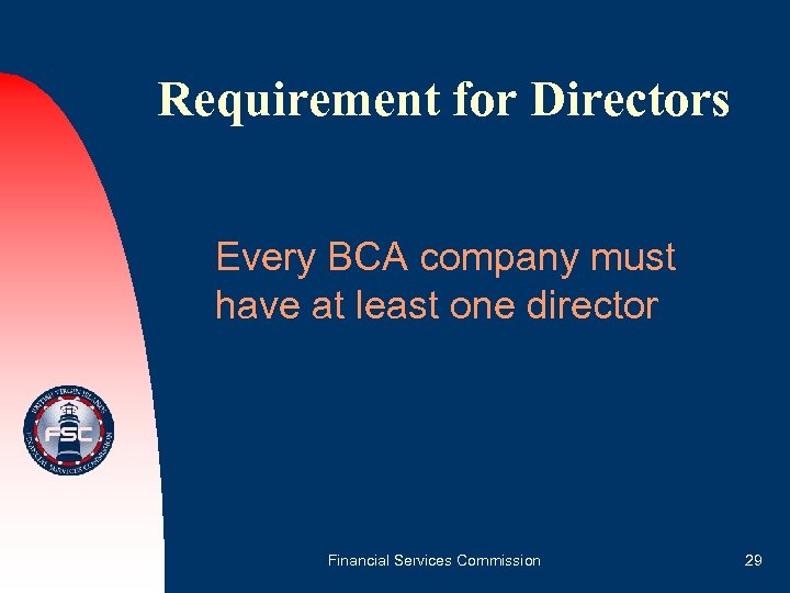 Requirement for Directors Every BCA company must have at least one director Financial Services