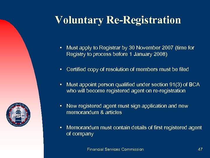 Voluntary Re-Registration • Must apply to Registrar by 30 November 2007 (time for Registry