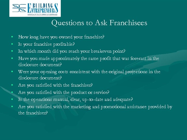 Questions to Ask Franchisees • • • How long have you owned your franchise?