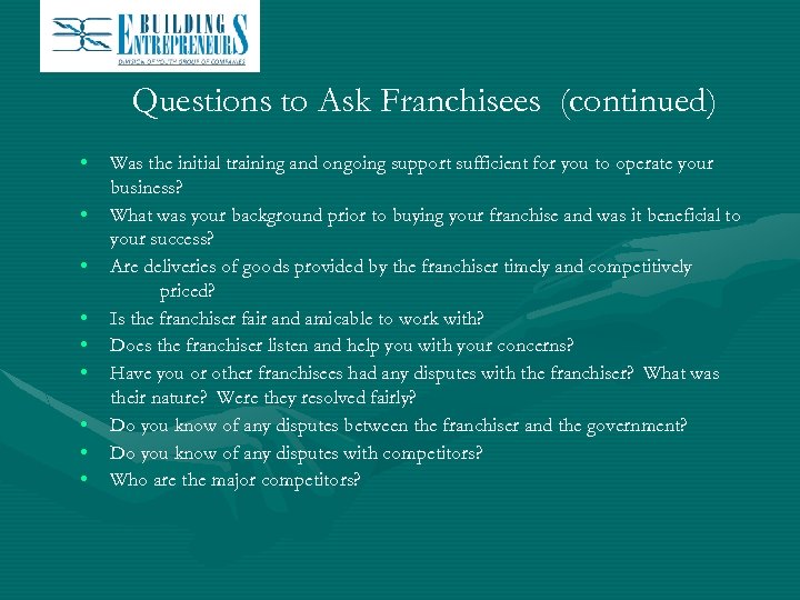 Questions to Ask Franchisees (continued) • • • Was the initial training and ongoing