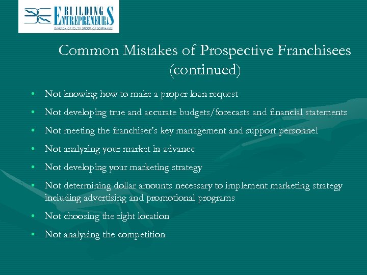 Common Mistakes of Prospective Franchisees (continued) • Not knowing how to make a proper