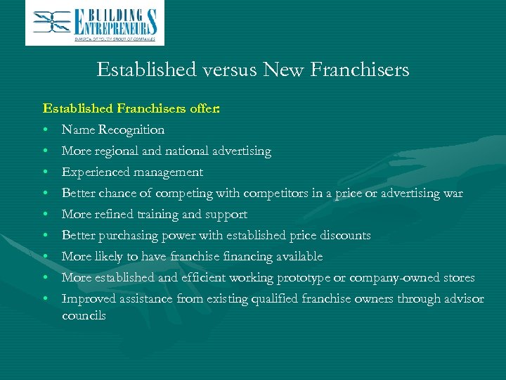 Established versus New Franchisers Established Franchisers offer: • Name Recognition • More regional and