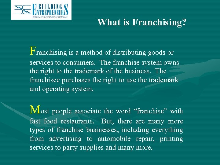 What is Franchising? Franchising is a method of distributing goods or services to consumers.