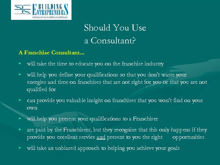 Should You Use a Consultant? A Franchise Consultant. . . • will take the