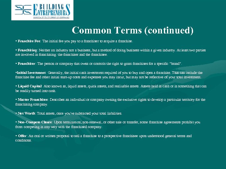 Common Terms (continued) • Franchise Fee: The initial fee you pay to a franchiser