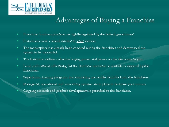 Advantages of Buying a Franchise • Franchiser business practices are tightly regulated by the
