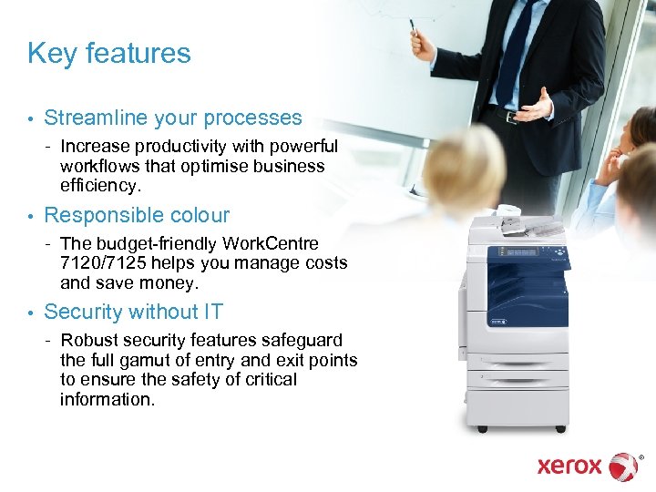 Key features • Streamline your processes – • Responsible colour – • Increase productivity