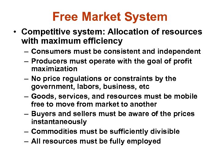 Free Market System • Competitive system: Allocation of resources with maximum efficiency – Consumers