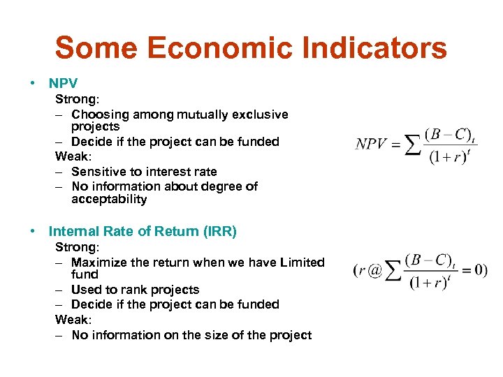 Some Economic Indicators • NPV Strong: – Choosing among mutually exclusive projects – Decide